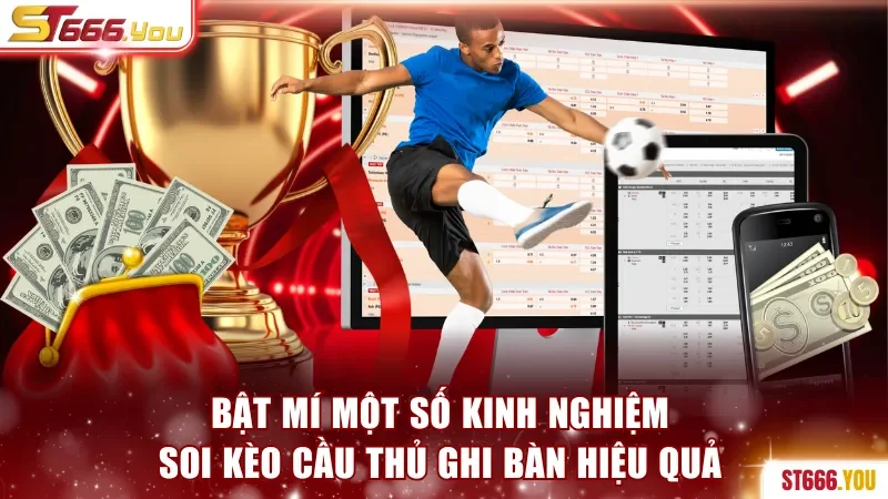 Bật mí một số kinh nghiệm soi kèo cầu thủ ghi bàn hiệu quả