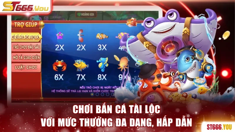 Chơi bắn Cá Tài Lộc với mức thưởng đa dạng, hấp dẫn