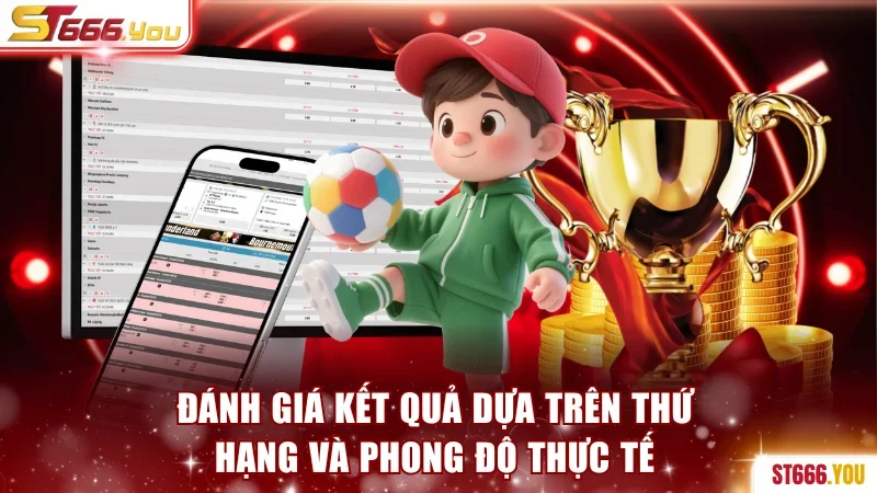 Cách Soi Kèo Nhà Cái ST666 Chuẩn Xác 100% Từ Chuyên Gia 4 Đánh giá kết quả dựa trên thứ hạng và phong độ thực tế