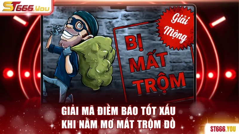 Mơ Mất Trộm - Giải thích Chi Tiết Và Con Số Đề Liên Quan 2 Giải mã điềm báo tốt xấu khi nằm mơ mất trộm đồ