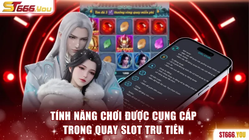 Hiểu rõ các tính năng chơi được cung cấp trong quay slot Tru Tiên