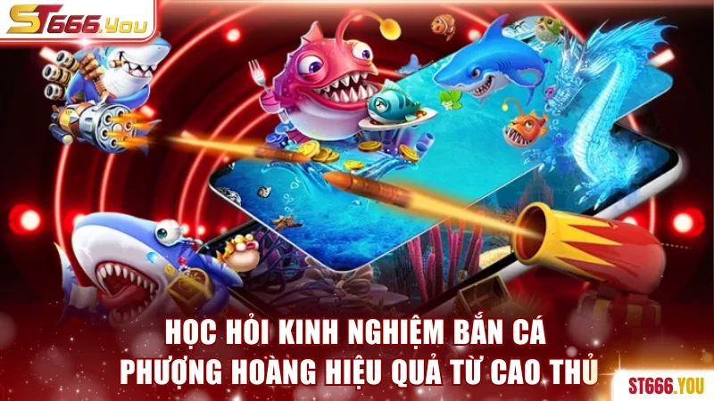 Học hỏi kinh nghiệm Bắn cá Phượng Hoàng hiệu quả từ cao thủ