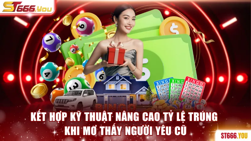 Kết hợp kỹ thuật nâng cao tỷ lệ trúng khi mơ thấy người yêu cũ