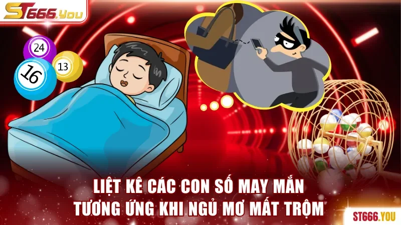 Mơ Mất Trộm - Giải thích Chi Tiết Và Con Số Đề Liên Quan 4 Liệt kê các con số may mắn tương ứng khi ngủ mơ mất trộm