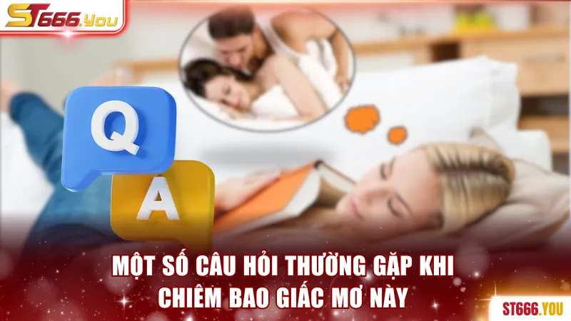 Một số câu hỏi thường gặp khi chiêm bao giấc mơ này