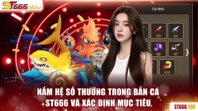 Nắm hệ số thưởng trong bắn cá ST666 và xác định mục tiêu