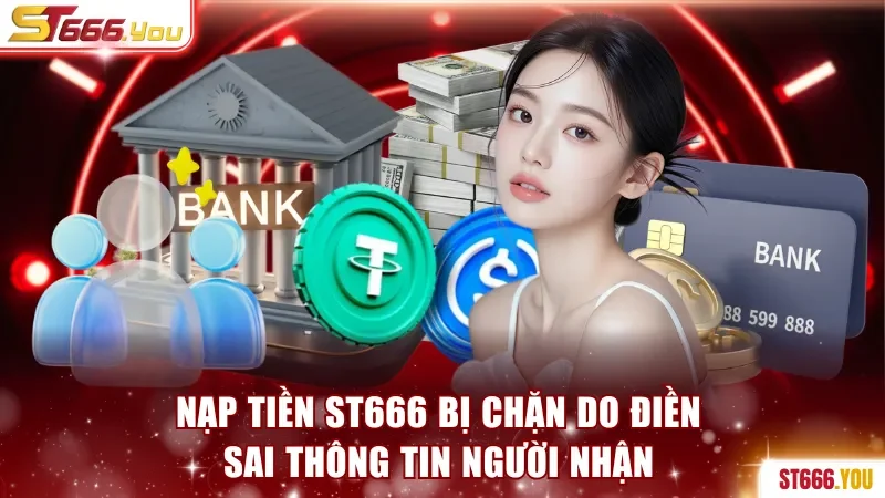 Nạp tiền ST666 do điền sai thông tin người nhận