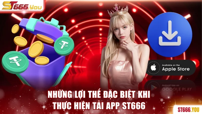 Những lợi thế đặc biệt khi thực hiện tải app ST666 
