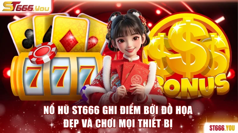 Nổ hũ ST666 ghi điểm bởi đồ họa đẹp và chơi mọi thiết bị
