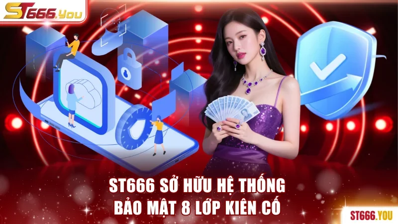 ST666 sở hữu bảo mật 8 lớp kiên cố