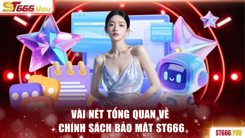 Vài nét tổng quan về chính sách bảo mật ST666
