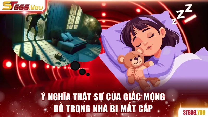 Mơ Mất Trộm - Giải thích Chi Tiết Và Con Số Đề Liên Quan 3 Ý nghĩa thật sự của giấc mộng đồ trong nhà bị mất cắp